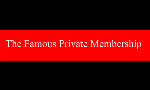 The FAMOUS PRIVATE Membership